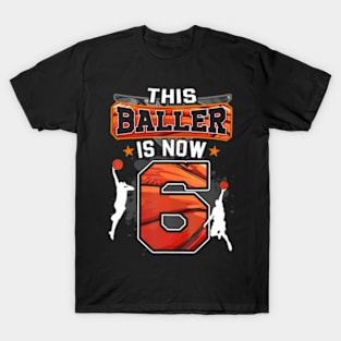 This Baller Is Now 6 Cool Basketball 6Th Birthday 6 Yrs Old T-Shirt